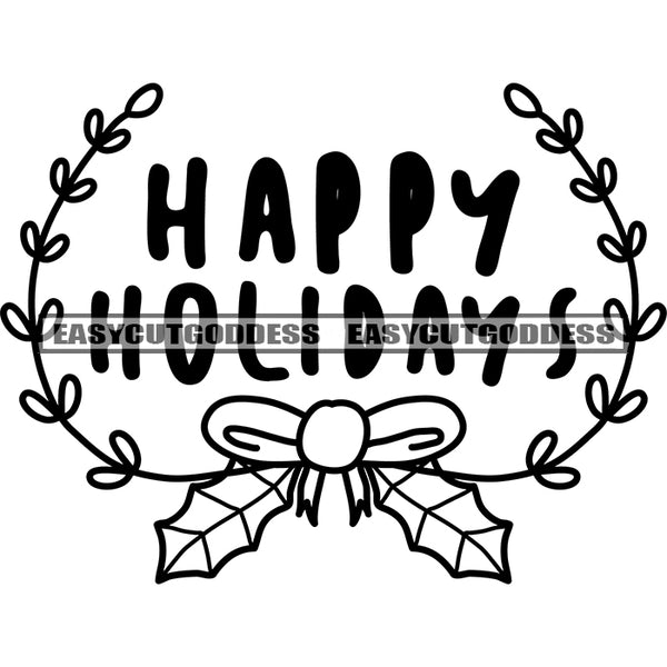 Happy Holidays Quote Leaf Black And White Artwork Silhouette Design Element SVG JPG PNG Vector Clipart Cricut Silhouette Cut Cutting