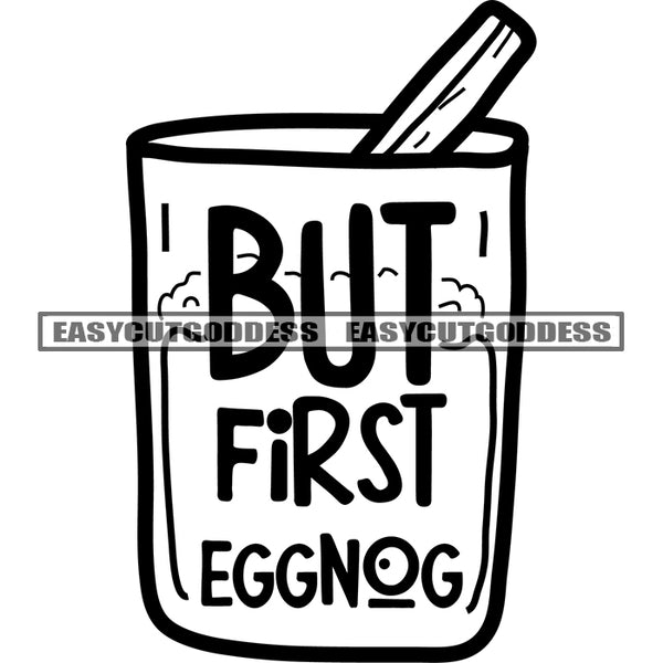 But First Eggnog Quote On Coffee Drinking Mug Black And White Artwork Silhouette Design Element SVG JPG PNG Vector Clipart Cricut Silhouette Cut Cutting