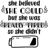 She Believed She Could But She Was Really Tired So She Didn't Quote Battery Symbol Black And White Artwork Silhouette Design Element SVG JPG PNG Vector Clipart Cricut Silhouette Cut Cutting