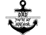 Dad You are My Anchor Father's Day Quotes SVG