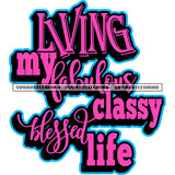 Living My Fabulous Classy Blessed Life Pink Color Quote White Background Design Element Afro American Woman SVG JPG PNG Vector Clipart Cricut Cutting Files