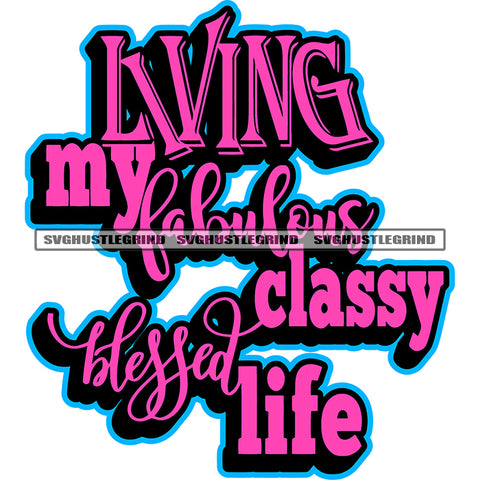 Living My Fabulous Classy Blessed Life Pink Color Quote White Background Design Element Afro American Woman SVG JPG PNG Vector Clipart Cricut Cutting Files