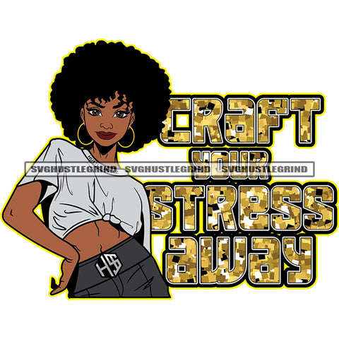 Craft Your Stress Away Quote African Woman Sexy Pose Design Element Afro Hair Style Big Ear Ring White Background SVG JPG PNG Vector Clipart Cricut Cutting Files