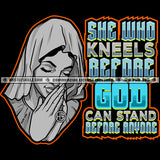 She Who Kneels Before God Can Stand Before Anyone Crying Woman Blood Dripping Tears Praying Pray Mary Bowed Hands Head Head Covering Cloth Grind SVG PNG JPG Vector Cutting Cricut Files