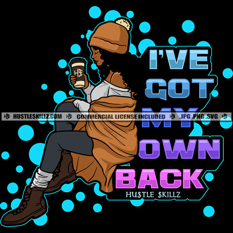 I've Got My Own Back Quote Color Vector African American Woman Sitting Design Element Melanin Woman Holding Coffee Mug Black Background Hustler Hustling SVG JPG PNG Vector Clipart Cricut Cutting Files