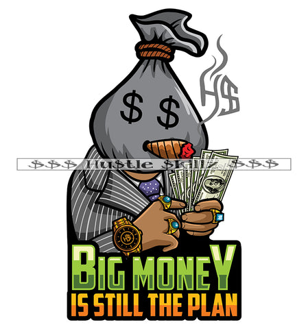 Big Money Is Still The Plan Quote Color Vector Money Bag Head Vector Design Element Hustling Hustler Grinding SVG PNG JPG Vector Cutting Cut Cricut Files