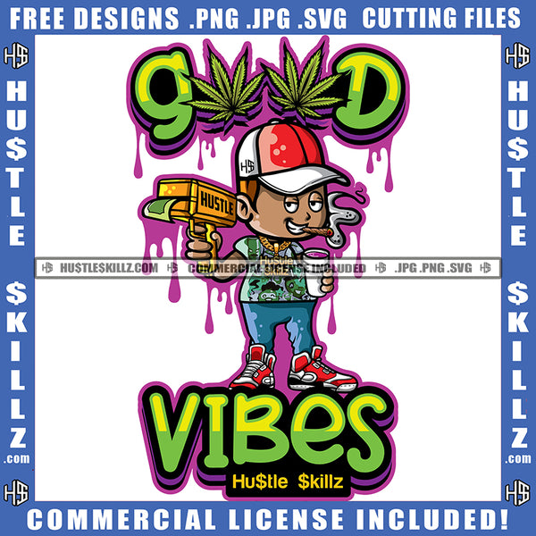Good Vibes Quote African American Boy Smoking Weed Vector Marijuana Leaf Cannabis Dripping Design Element Boy Wearing Cap Holding Glass Money Vector High Life Blunt Smoke Pot Stoned SVG JPG PNG Vector Clipart Cricut Cutting Files