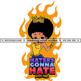 Haters Gonna Hate Quote Savage Woman Life True Story Melanin Afro Girl Grind Crown On Afro Hair Style Head Fire Background SVG JPG PNG Vector Clipart Cricut Cutting Files