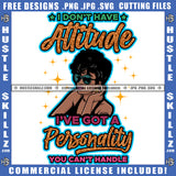 I Don't Have Attitude I've Got A Personality You Cant Handle African American Woman Head Design Element Nubian Woman Wearing Sunglass Hustler Hustling SVG JPG PNG Vector Clipart Cricut Cutting Files