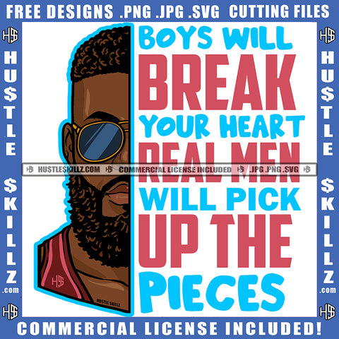 Boys Will Break Your Heart Real Men Will Pick Up The Pieces Quote Color Vector African American Man Wearing Sunglass Melanin Man Hustler Hustling SVG JPG PNG Vector Clipart Cricut Cutting Files