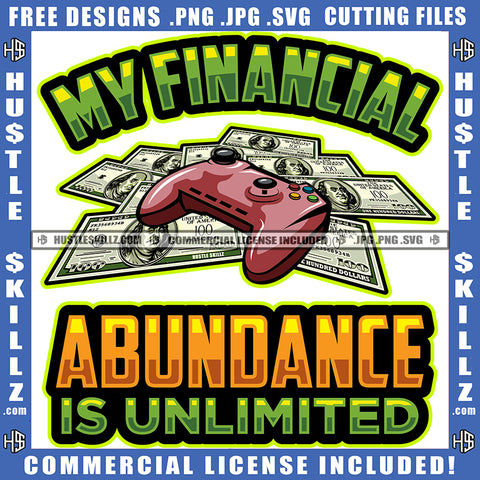 My Financial Abundance Is Unlimited Quote Color Vector Money And Game Controller On Floor Design Element Hustler Hustling SVG JPG PNG Vector Clipart Cricut Cutting Files
