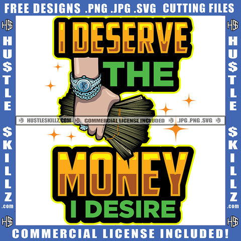 I Deserve The Money I Desire Quote Color Vector African American Man Hand Holding Money Design Element Hustler Hustling SVG JPG PNG Vector Clipart Cricut Cutting Files