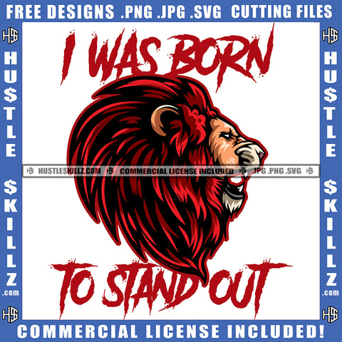 I Was Born To Stand Out Quote Color Vector African Lion Head Design Element Hustler Hustling SVG JPG PNG Vector Clipart Cricut Cutting Files