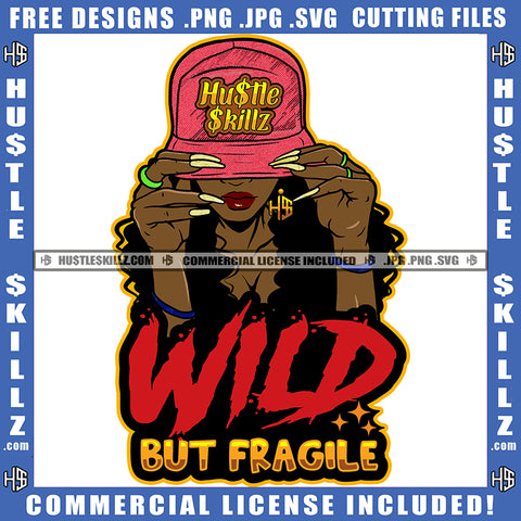 Wild But Fragile Quote Color Vector African American Woman Long Nail Design Element Nubian Woman Wearing Cap Hustler Hustling SVG JPG PNG Vector Clipart Cricut Cutting Files