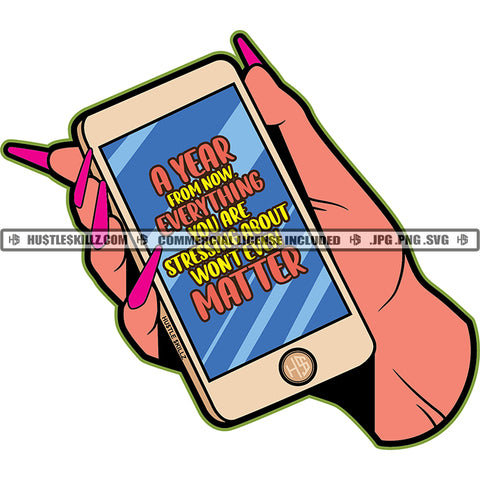 A Year From Now Everything You Are Stressing About Won't Even Matter Color Quote African American Woman Hand Holding Phone Color Design Element Long Nail White Background SVG JPG PNG Vector Clipart Cricut Cutting Files