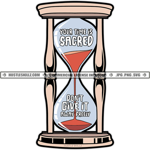 Your Time Is Sacred Don't Give It Away Preely Color Quote House Glass Time Timer Clock Hour Minutes Grind Hustle Vector White Background Design Element