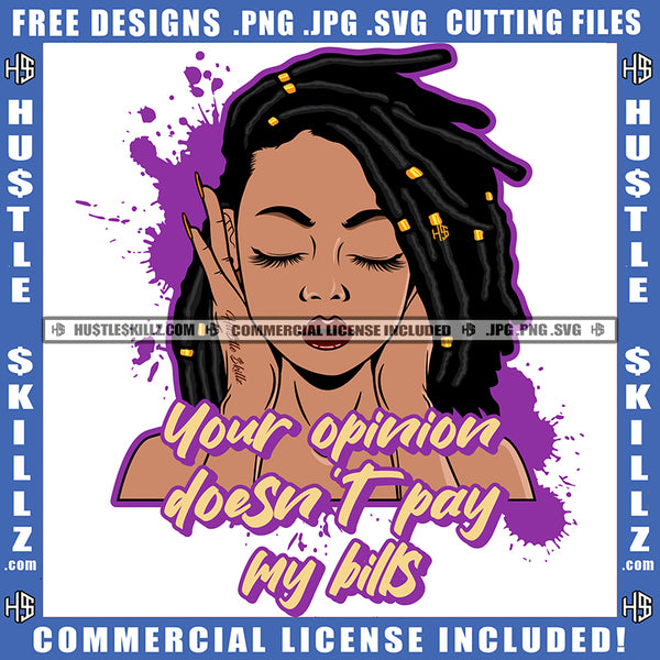 Your Opinion Doesn't Pay My Bills African American Cute Woman Locs Dreads Hair Design Element Melanin Woman Black Hair Hustler Hustling SVG JPG PNG Vector Clipart Cricut Cutting Files
