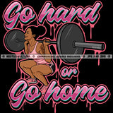 Go Hard Or Go Home African American Fitness Woman On Gym Design Element Melanin Woman Holding Weight Bodybuilder Hustler Hustling SVG JPG PNG Vector Clipart Cricut Cutting Files