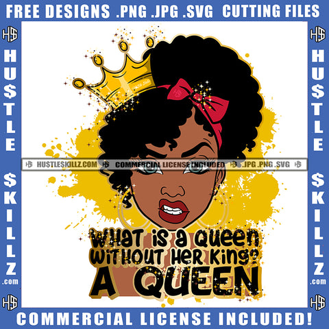 What Is A Queen Without Her King A Queen Quote Color Vector African American Woman Curly Hair Angry Face Design Element Melanin Woman Crown On Head Hustler Hustling SVG JPG PNG Vector Clipart Cricut Cutting Files