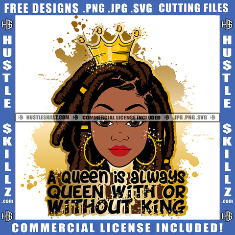 A Queen Is Always Queen With Or Without King Quote Color Vector African American Woman Locs Dreads Hair Crown On Head Melanin Woman Smile Face Hustler Hustling SVG JPG PNG Vector Clipart Cricut Cutting Files