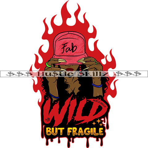Wild But Fragile Quotes Melanin Boss Woman Holding Hat Vector Color Dripping Design Element Fire Background SVG JPG PNG Vector Clipart Cricut Cutting Files