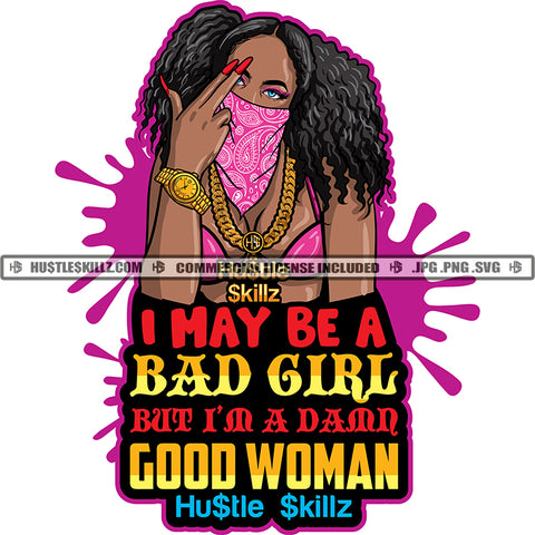 I May Be A Bad Girl But I'm A Damn Good Woman Quote Color Vector African American Gangster Woman Wearing Musk Design Element Melanin Woman Curly Hair Hustler Hustling SVG JPG PNG Vector Clipart Cricut Cutting Files