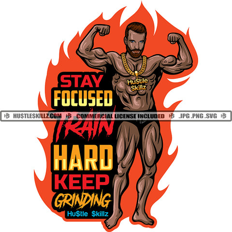 Stay Focused Train Hard Keep Grinding Quote Color Vector African American Bodybuilder Man Standing Design Element Melanin Fitness Man Hustler Hustling SVG JPG PNG Vector Clipart Cricut Cutting Files