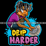 Drip Harder Quote Gangster Cat Locs Dreads Hair Color Vector Sitting Cat Showing Money Design Element Bragging Hustler Grind Hustle Skillz SVG PNG JPG