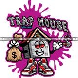Trap House White Quote Color Vector House Cartoon Holding Money Bag Design Element Hard Hustler Smile Face Hustler Hustling Clipart JPG PNG SVG