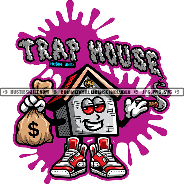 Trap House White Quote Color Vector House Cartoon Holding Money Bag Design Element Hard Hustler Smile Face Hustler Hustling Clipart JPG PNG SVG