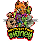 Gotta Get That Money Quote Gangster Scarface Cat Holding Money Bundle And Gun Smoking Marijuana Vector Money Bag On Side Design Element SVG JPG PNG Vector Clipart Cricut Cutting Files