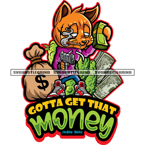Gotta Get That Money Quote Gangster Scarface Cat Holding Money Bundle And Gun Smoking Marijuana Vector Money Bag On Side Design Element SVG JPG PNG Vector Clipart Cricut Cutting Files