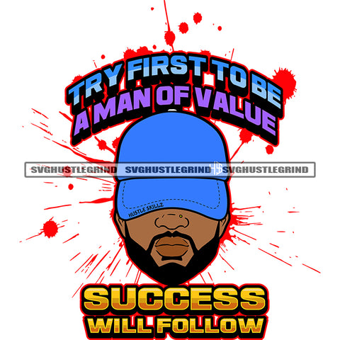 Try First To Be A Man Of Value Success Will Follow Color Quote Afro Man Wearing Cap Vector No Eye Color Dripping Design Element SVG JPG PNG Vector Clipart Cricut Cutting Files