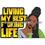 Living My Best F*cking Life Yellow Color Quote Afro Locus Long Hair Style Beautiful Black Woman Face Design Element SVG JPG PNG Vector Clipart Cricut Cutting Files