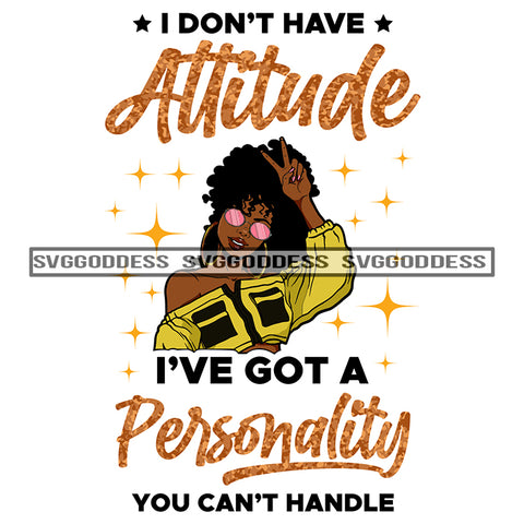 I Don't Have Attitude I've Got A Personality Sassy Woman In Yellow SVG JPG PNG Vector Clipart Cricut Silhouette Cut Cutting