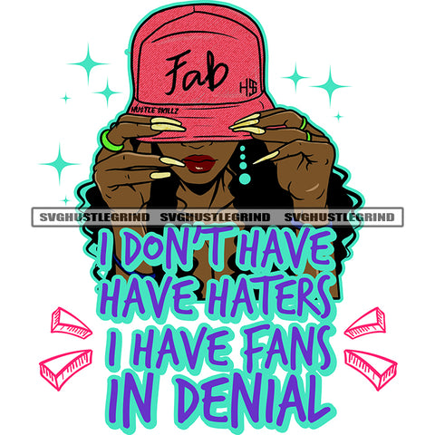 I Don't Have Haters I Have Fans In Denial Color Quote Ghetto Babe Street Girl Funky Girl Woman Face Urban Swag Hip Hop Cap Girl Design Element White Background SVG JPG PNG Vector Clipart Cricut Cutting Files
