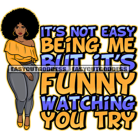 It's Not Easy Being Me But It's Funny Watching You Try Quote Sexy African American Woman Walking Sexy Pose Afro Woman Puffy Hairstyle Smile Face Design Element White Background SVG JPG PNG Vector Clipart Cricut Silhouette Cut Cutting