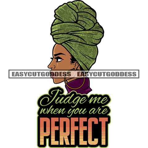 Judge Me When You Are Perfect Quote Melanin Woman Head Design Element Side Face Wearing Scarf And Hoop Earing African American Woman Cute Face White Background SVG JPG PNG Vector Clipart Cricut Silhouette Cut Cutting