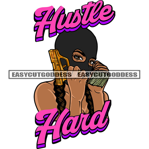 Hustle Hard Quote Gangster African American Woman Hand Holding Gun And Money Bundle Wearing Ski Mask Vector Design Element Afro Woman Long Hairstyle SVG JPG PNG Vector Clipart Cricut Silhouette Cut Cutting