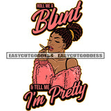 Roll Me A Blunt And Tell Me I'm Pretty Quote African American Woman Hand Holding Marijuana Roll Wearing Hoop Earing Vector Locus Hairstyle Afro Sexy Woman White Background SVG JPG PNG Vector Clipart Cricut Silhouette Cut Cutting