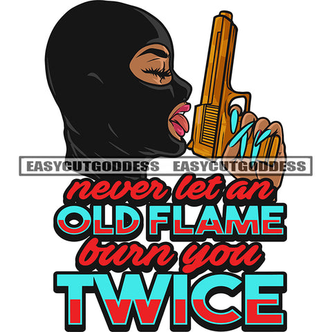 Never Let An Old Flame Over You Twice Quote Sexy Woman Wearing Ski Mask Close Eyes Hand Holding Golden Gun African American Gangster Woman Head Design Element White Background SVG JPG PNG Vector Clipart Cricut Silhouette Cut Cutting