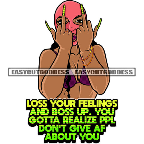 Loss Your Feelings And Boss Up. You Gotta Realize PPL Don't Give Af About You Quote African American Sexy Woman Showing Middle Finger Wearing Ski Mask Vector Design Element Afro Woman Long Nail Design Element SVG JPG PNG Vector Clipart Cut Cutting