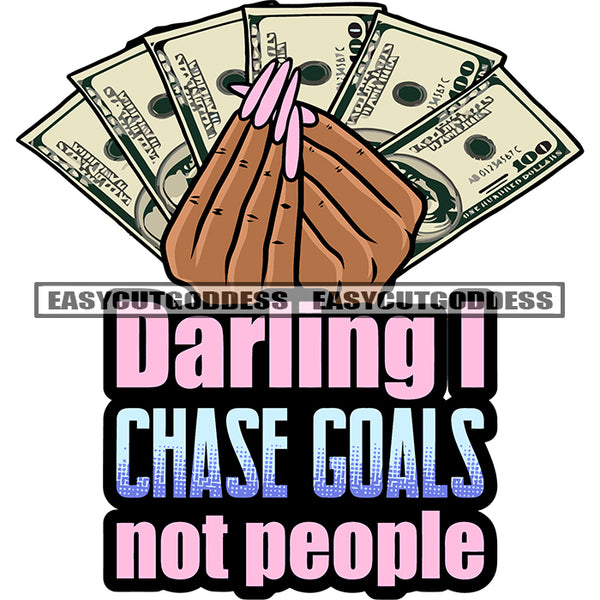 Darling I Chase Goals Not People Quote Gangster African American Woman Hand Holding Money Note Afro Woman Long Nail Design Element Dollar White Background SVG JPG PNG Vector Clipart Cricut Silhouette Cut Cutting