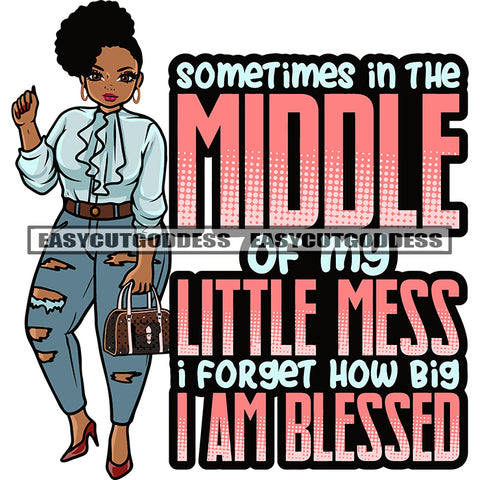 Sometimes In The Middle Of My Little Mess I Forget How Big I Am Blessed Quote African American Woman Standing Hand Holding Small Bag Design Element Curly Short Hairstyle Wearing Hoop Earing Afro Cute Face SVG JPG PNG Vector Clipart Cut Cutting