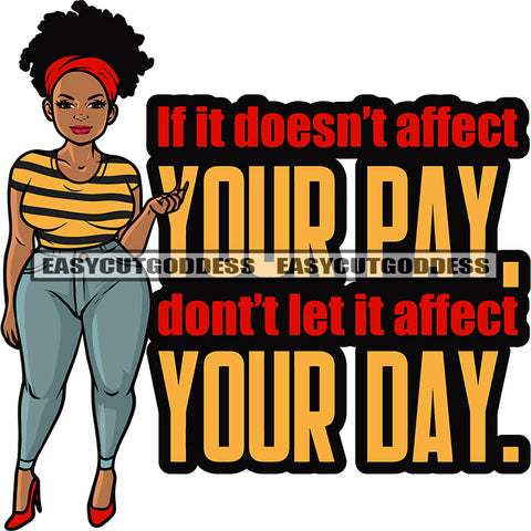 If It Doesn't Affect Your Pay Don't Let It Affect Your Day. Quote Gangster African American Plus Size Woman Standing Curly Short Hairstyle Design Element Wearing Sexy Dress And Hairband SVG JPG PNG Vector Clipart Silhouette Cut Cutting