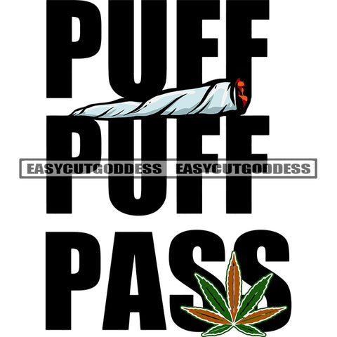Puff Puff Pass Quote Black Color Quote Marijuana Roll And Weed Leaf Vector Design Element SVG JPG PNG Vector Clipart Cricut Silhouette Cut Cutting