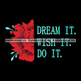 Dream It Wish It Do It Encouraging Phrases Red Flower SVG JPG PNG Vector Clipart Cricut Silhouette Cut Cutting