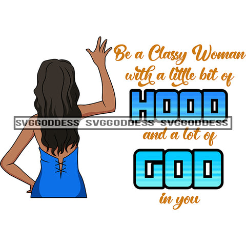 Afro Black Woman Be Classy Quotes Hood Of God Blue Dress Praise SVG JPG PNG Vector Clipart Cricut Silhouette Cut Cutting