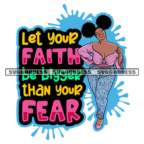 Let Your Faith Be Bigger Than Your Fear Quote African American Plus Size Woman Smile Face Puffy Hairstyle Color Dripping SVG JPG PNG Vector Clipart Cricut Silhouette Cut Cutting