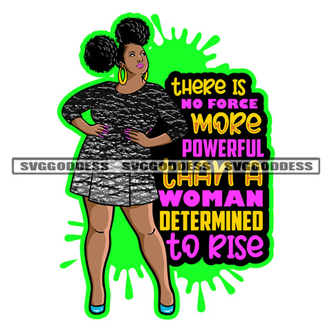 There Is No Force More Powerful Than A Woman Determined To Rise Quote Plus Size Woman Standing Puffy Hairstyle Color Dripping Design Element Wearing Hoop Earing SVG JPG PNG Vector Clipart Cricut Silhouette Cut Cutting